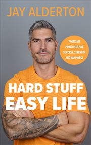 Buy Hard Stuff, Easy Life:7 Mindset Principles for Success, Strength and Happiness