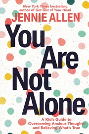 Buy You Are Not Alone:A Kid's Guide to Overcoming Anxious Thoughts and Believing What's True