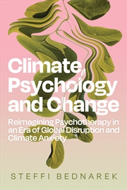 Buy Climate, Psychology, and Change:Reimagining Psychotherapy in an Era of Global Disruption and Climate