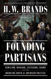 Buy Founding Partisans:Hamilton, Madison, Jefferson, Adams and the Brawling Birth of American Politics