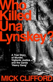 Buy Who Killed Una Lynskey?:A True Story of Murder, Vigilante Justice and the Garda 'Heavy Gang'