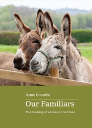 Buy Our Familiars:The Meaning of Animals in Our Lives