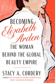 Buy Becoming Elizabeth Arden:The Woman Behind the Global Beauty Empire