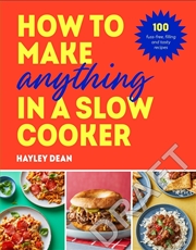 Buy How to Make Anything in a Slow Cooker:100 fuss-free, filling and tasty recipes