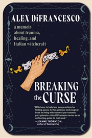 Buy Breaking the Curse:A Memoir about Trauma, Healing, and Italian Witchcraft