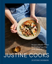 Buy Justine Cooks: A Cookbook:Recipes (Mostly Plants) for Finding Your Way in the Kitchen