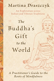 Buy The Buddha's Gift to the World:A Practitioner's Guide to the Roots of Mindfulness