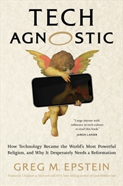 Buy Tech Agnostic:How Technology Became the World's Most Powerful Religion, and Why It Desperately Needs