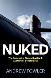 Buy Nuked:The Submarine Fiasco that Sank Australia's Sovereignty