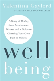 Buy Well Being:A Story of Healing from Autoimmune Disease and a Guide to Charting Your Own Path to Welln