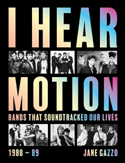 Buy I Hear Motion:A Celebration of the Australian Bands who Sound-Tracked Our Lives (1980-1989)