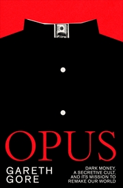 Buy Opus:dark money, a secretive cult, and its mission to remake our world