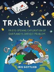 Buy Trash Talk:An Eye-Opening Exploration of Our Planet's Dirtiest Problem