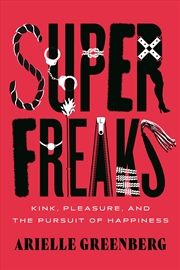 Buy Superfreaks:Kink, Pleasure, and the Pursuit of Happiness