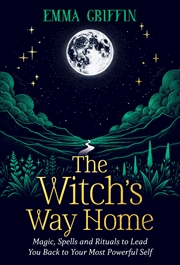 Buy The Witch's Way Home:Magic, Spells and Rituals to Lead You Back to Your Most Powerful Self