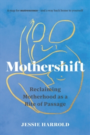 Buy Mothershift:Reclaiming Motherhood as a Rite of Passage