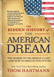 Buy The Hidden History of the American Dream:The Demise of the Middle Class-and How to Rescue Our Future