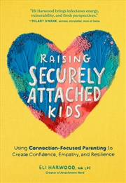 Buy Raising Securely Attached Kids:Using Connection-Focused Parenting to Create Confidence, Empathy, and