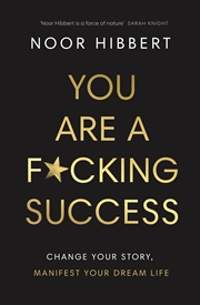 Buy You Are A F*cking Success:Change Your Story. Manifest Your Dream Life