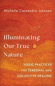 Buy Illuminating Our True Nature:Yogic Practices for Personal and Collective Healing