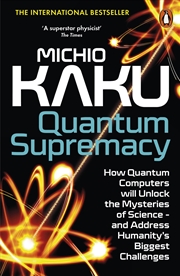 Buy Quantum Supremacy:How Quantum Computers will Unlock the Mysteries of Science - and Address Humanity'