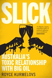 Buy Slick:Australia's toxic relationship with Big Oil