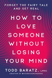 Buy How to Love Someone Without Losing Your Mind:Forget the Fairy Tale and Get Real