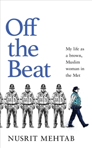 Buy Off The Beat:My life as a brown, Muslim woman in the Met