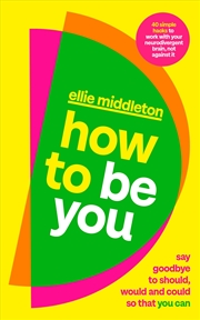 Buy How to be You:Say Goodbye to Should, Would and Could So That You Can