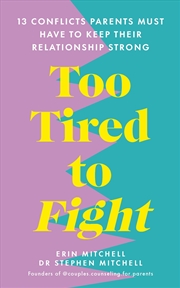 Buy Too Tired to Fight:13 Essential Conflicts Parents Must Have to Keep Their Relationship Strong