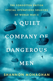 Buy A Quiet Company of Dangerous Men:The Forgotten British Special Operations Soldiers of World War II