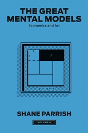 Buy The Great Mental Models, Volume 4:Economics and Art