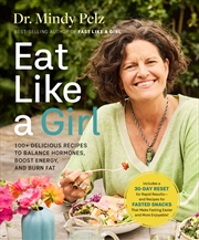 Buy Eat Like A Girl:100+ Delicious Recipes to Balance Hormones, Boost Energy, and Burn Fat