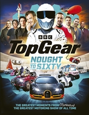 Buy Top Gear Nought to Sixty:The Greatest Moments From (Probably) The Greatest Motoring Show In The Worl