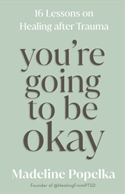 Buy You're Going to Be Okay:16 Lessons on Healing After Trauma