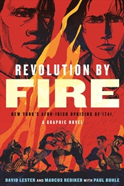 Buy Revolution by Fire:New York's Afro-Irish Uprising of 1741, a Graphic Novel