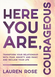 Buy Here You Are, Courageous:Transform Your Relationship with Fear, Anxiety and Panic and Reclaim Your L