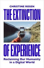 Buy The Extinction of Experience:Reclaiming Our Humanity in a Digital World