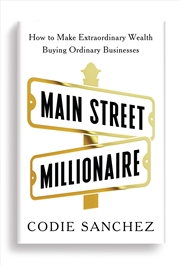 Buy Main Street Millionaire:How to Make Extraordinary Wealth Buying Ordinary Businesses