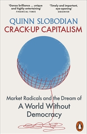 Buy Crack-Up Capitalism:Market Radicals and the Dream of a World Without Democracy