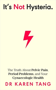 Buy It's Not Hysteria:The Truth About Pelvic Pain, Period Problems, and Your Gynaecologic Health