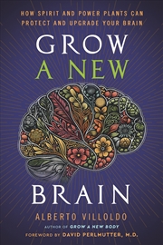 Buy Grow A New Brain:How Spirit and Power Plants Can Protect and Upgrade Your Brain