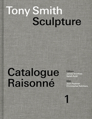 Buy Tony Smith Sculpture:Catalogue Raisonné Volume 1