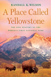 Buy A Place Called Yellowstone:The Epic History of the World's First National Park