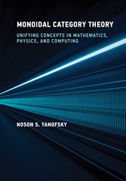 Buy Monoidal Category Theory:Unifying Concepts in Mathematics, Physics, and Computing