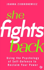 Buy She Fights Back:Using self-defence psychology to reclaim your power