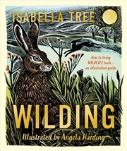 Buy Wilding: How to Bring Wildlife Back - An Illustrated Guide