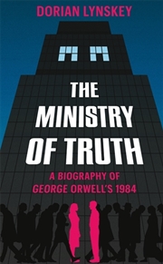 Buy Ministry Of Truth: A Biography Of George Orwell's 1984