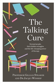 Buy The Talking Cure: Normal People, Their Hidden Struggles And The Life-changing Power Of Therapy