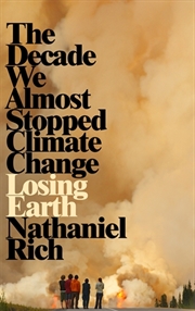 Buy Losing Earth The Decade We Could Have Stopped Climate Change C/f [paperback]